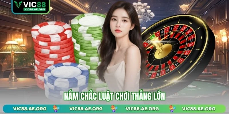 Nắm chắc luật chơi thắng lớn